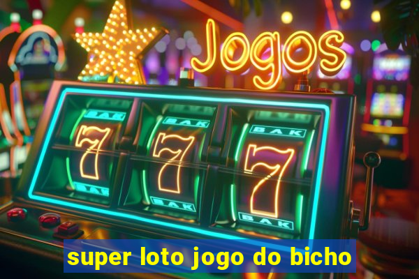 super loto jogo do bicho